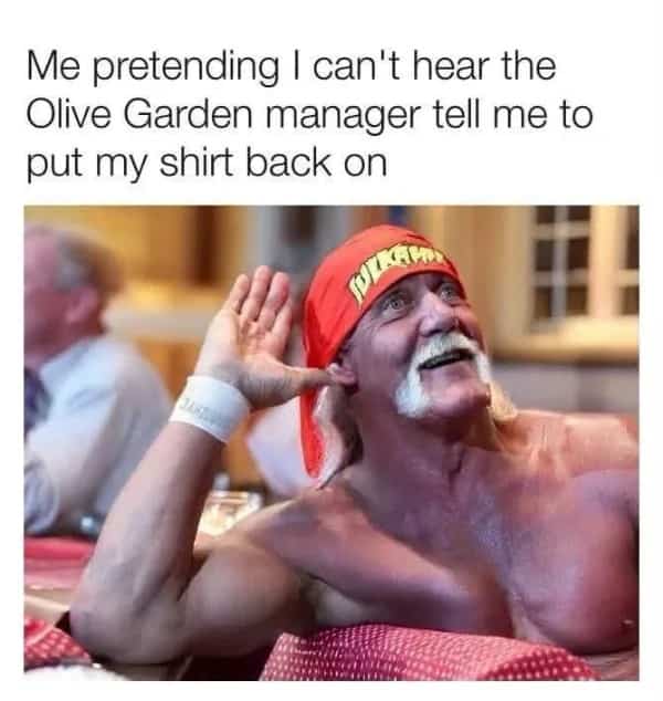 Hulk Hogan cupping his ear meme about ignoring an Olive Garden manager's request.