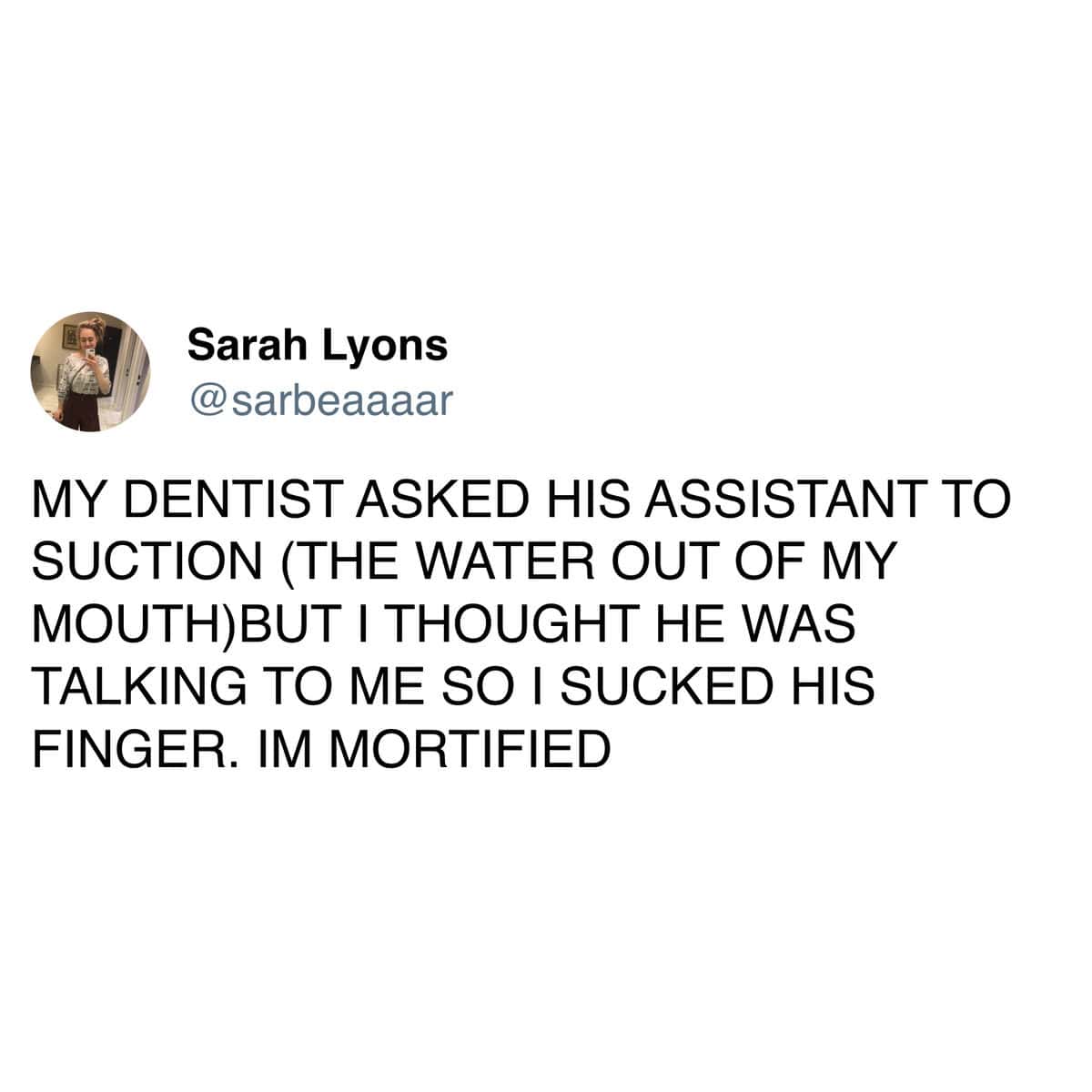 Tweet about misunderstanding a dentist's suction request and doing something deeply mortifying