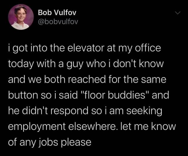 Tweet about saying floor buddies to an elevator stranger and needing a new job