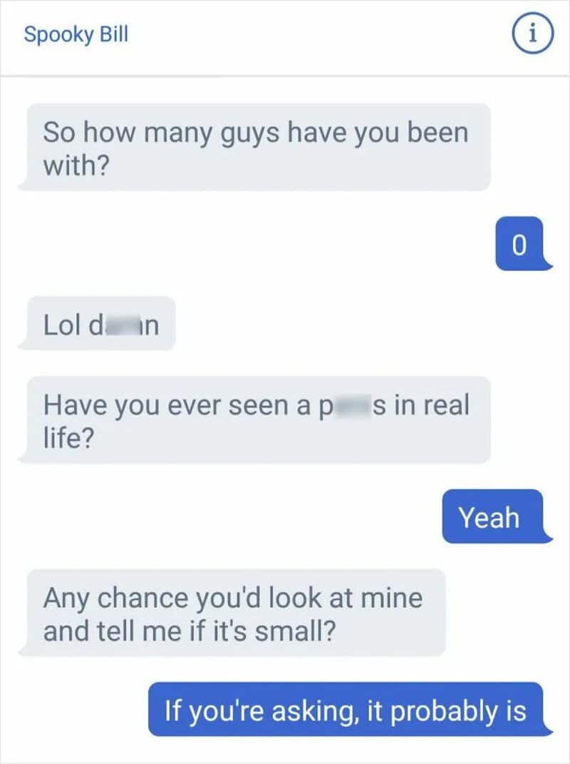 Text exchange where a man asks inappropriate personal questions and gets roasted in one line.