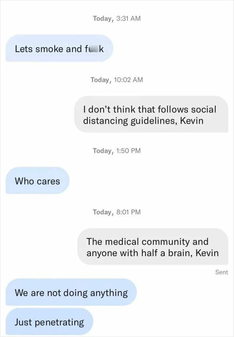 Man named Kevin keeps pushing for a hookup despite pandemic social distancing rules.