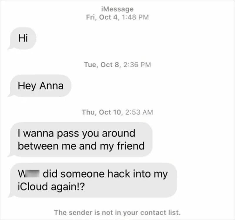 Stranger sends a crude message, then claims someone hacked his iCloud again.