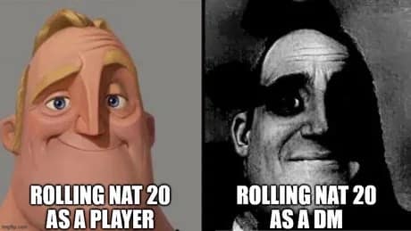 Mr. Incredible smiling for a player's natural 20, then haunted for a DM's natural 20.