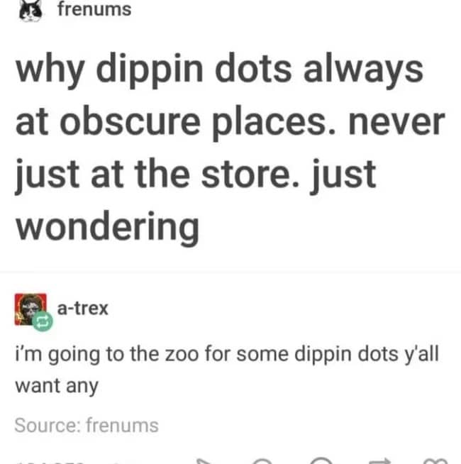 Funny Tumblr text post meme about finding Dippin Dots ice cream in random locations.