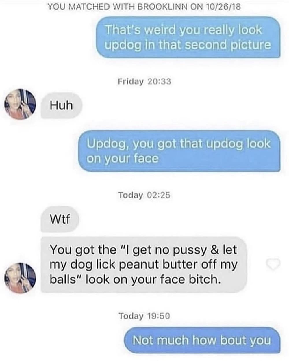 Screenshot of a dating app conversation executing a flawless 'updog' joke despite an aggressive verbal shut-down in a meme dump.