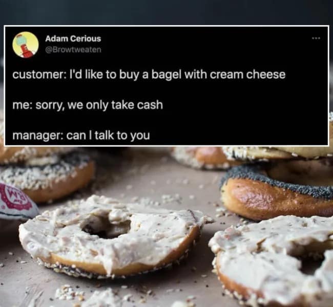Tweet about a bakery employee taking 'paying with cream cheese' literally when a customer orders a bagel in a funny meme.