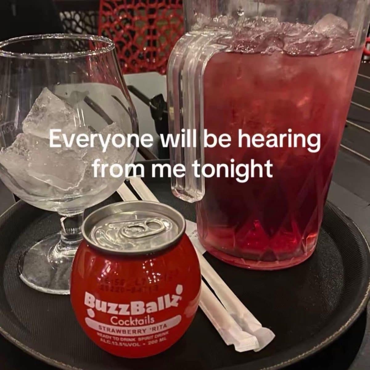 Red cocktail pitcher and a BuzzBallz can captioned everyone will be hearing from me tonight.