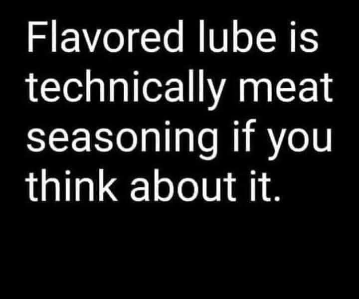 Text post making a cursed shower thought observation about flavored intimacy products acting as meat seasoning in a meme dump.