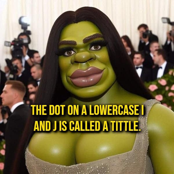 Glammed-up Met Gala Shrek in a sparkling dress featuring a typography random fact defining the dot over 'i' and 'j' as a tittle.