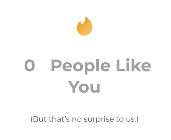 Dating app screen reading zero people like you, but that's no surprise to us.