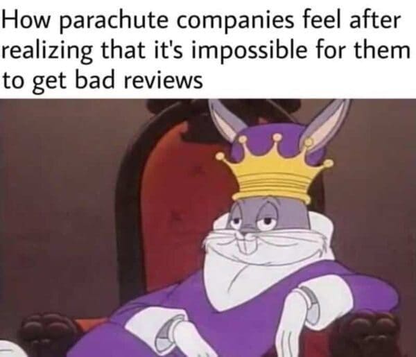 King Bugs Bunny on a throne illustrating how parachute manufacturers never receive negative customer reviews in a technically correct meme.