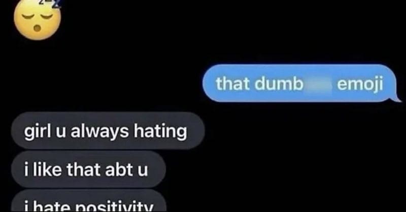 Text where a friend praises someone for always hating and says they hate positivity.