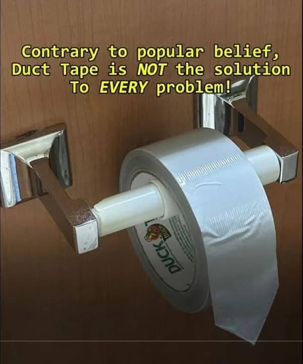 Roll of duct tape mounted on a toilet paper holder under a warning meme caption