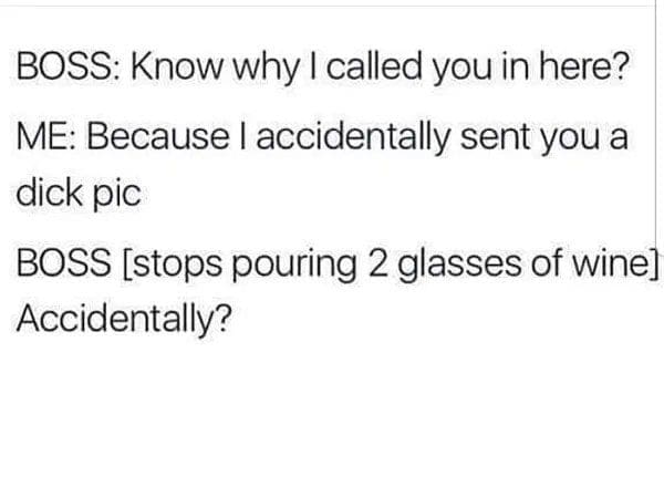 Text meme where a boss asks about an accidental explicit photo while pouring two wine glasses