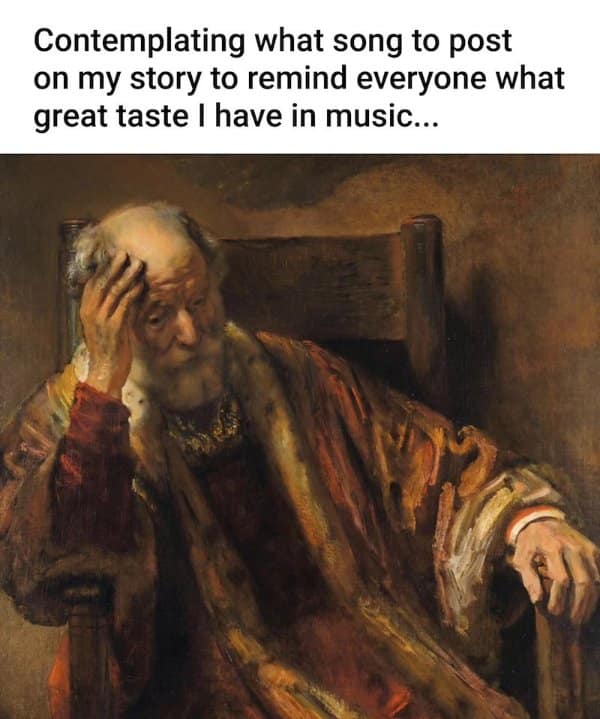 Old man holding his head in a painting, classical art memes take on picking an Instagram story song.
