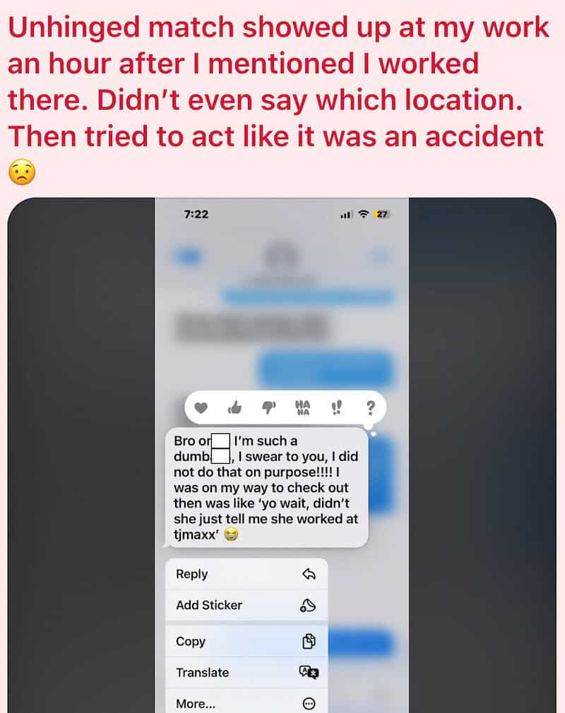 Match showed up at her workplace an hour after she mentioned it, then claimed accident.