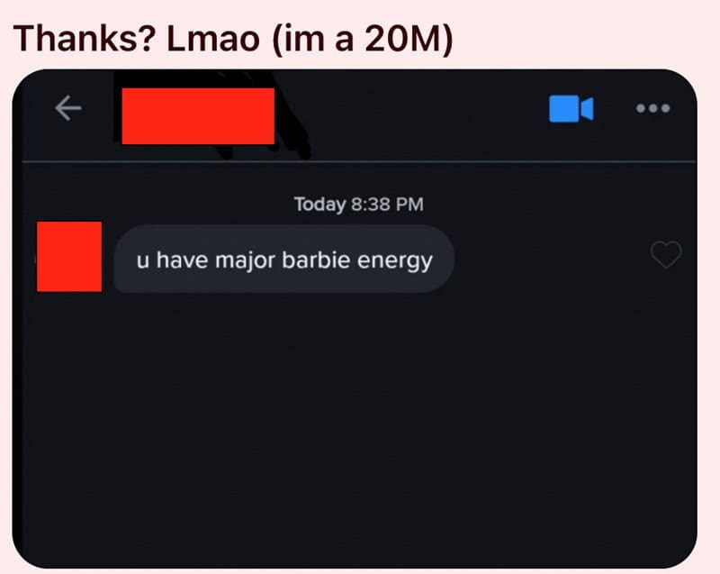 Dating app message telling a 20 year old man he has major Barbie energy.