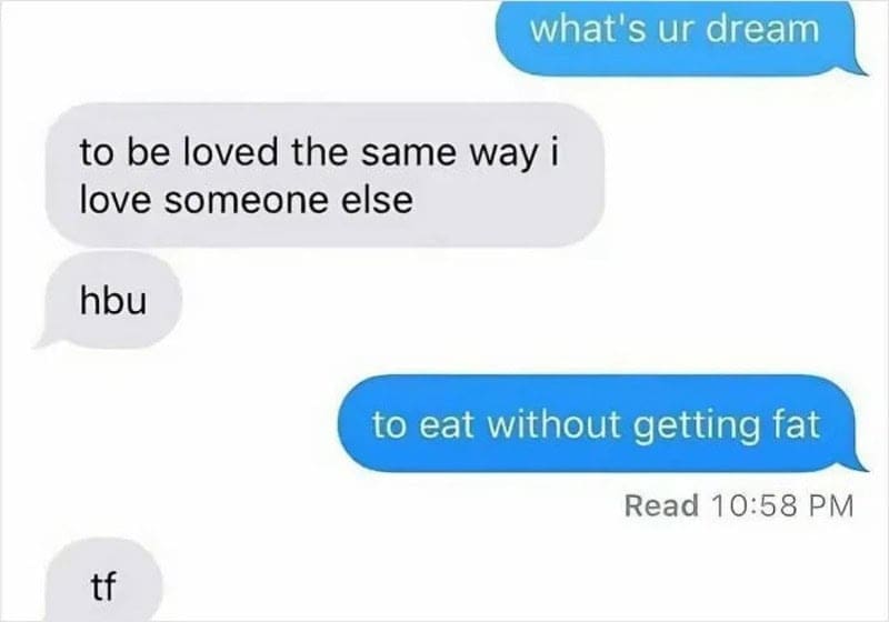 Texts where one dream is mutual love and the other is eating without getting fat.