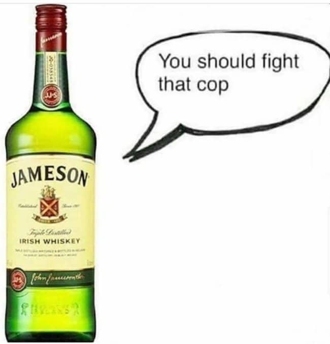 Jameson Irish whiskey bottle with a speech bubble suggesting you should fight that cop.