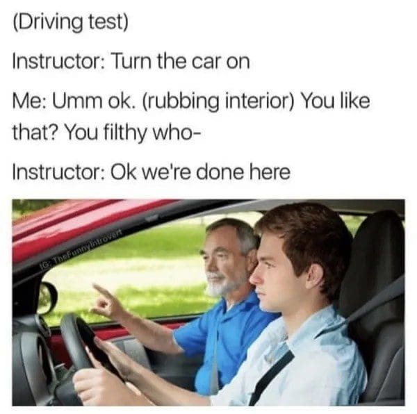 Driving test meme where a student badly misunderstands turning the car on