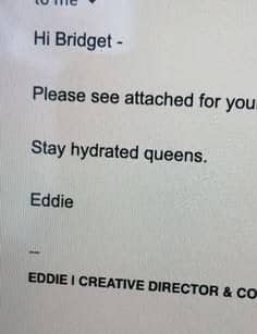 Email from a creative director signing off with stay hydrated queens before his name.