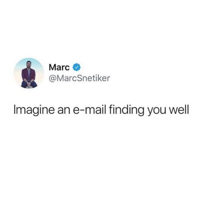 Tweet that simply says imagine an email finding you well.