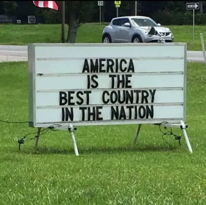 Facepalm memes classic: roadside letter board reading 'America is the best country in the nation.'