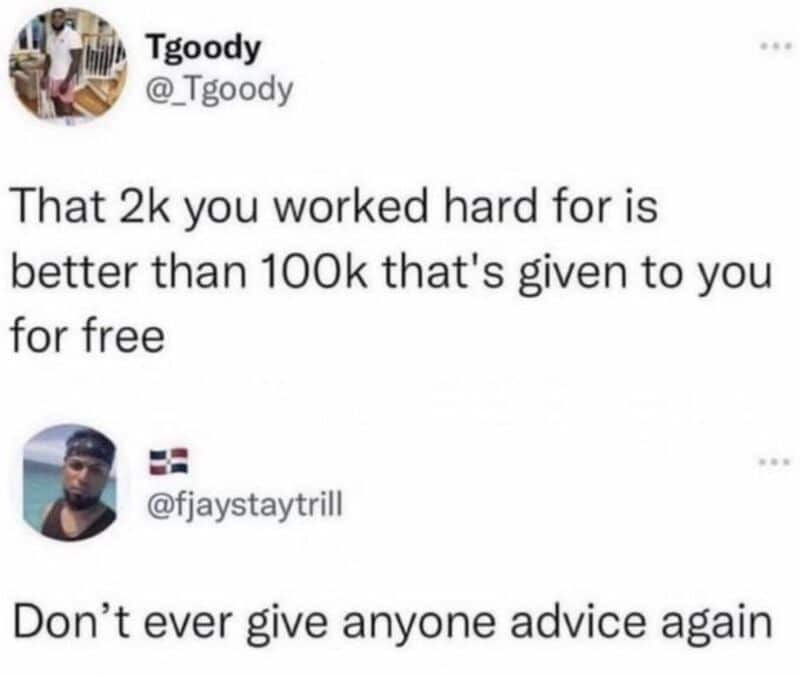 Tweet claiming earned money beats free money, with a reply telling them never to give advice again.