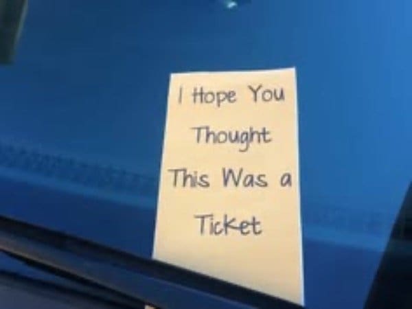 Note on a windshield reading I hope you thought this was a ticket.
