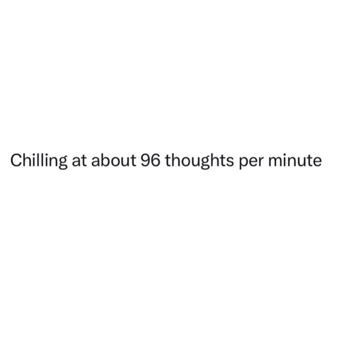 Plain text post that says chilling at about 96 thoughts per minute.