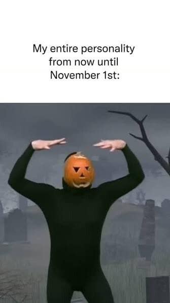 Dancing figure with a jack-o-lantern head, captioned my entire personality until November 1st.