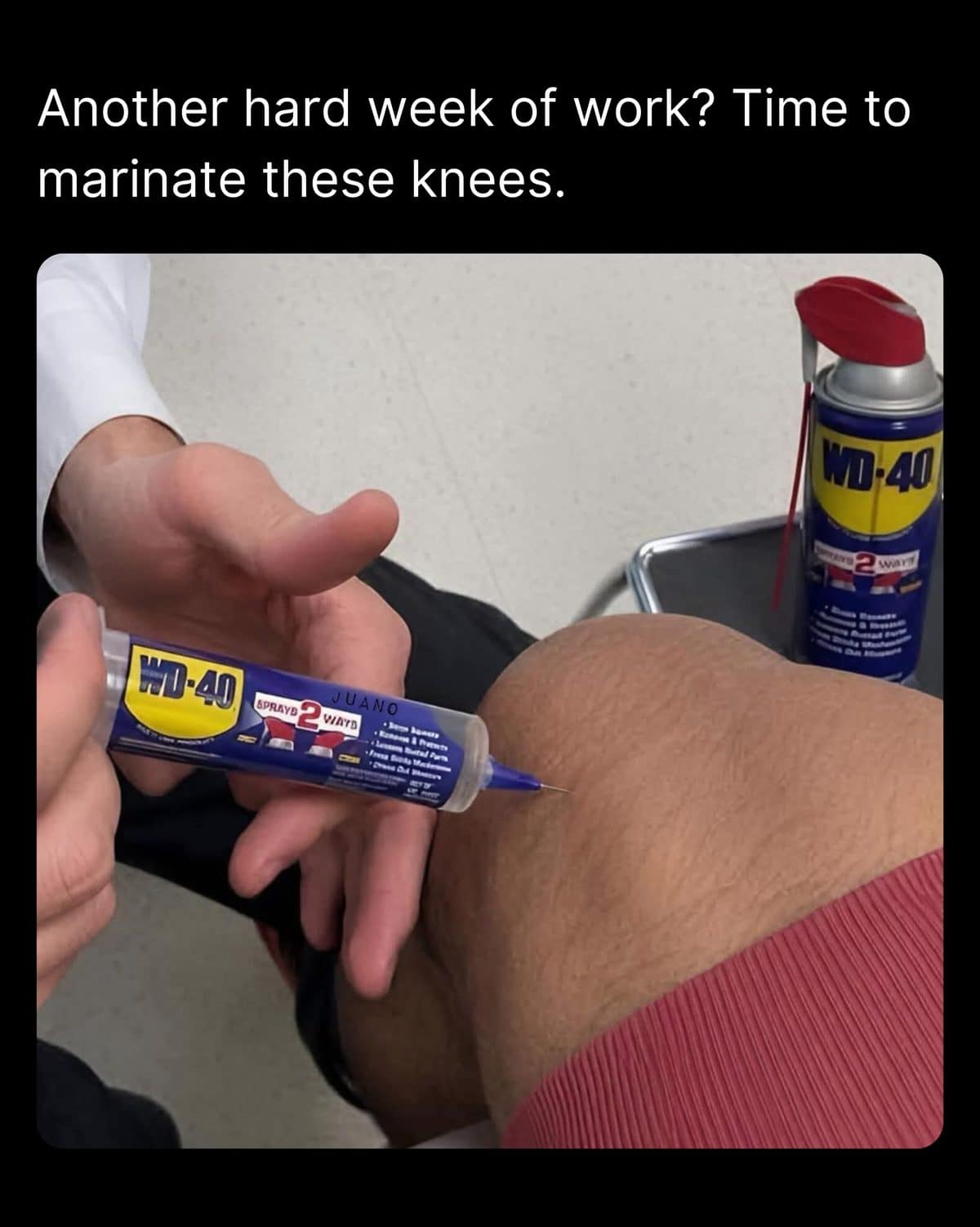 Doctor injecting a knee with a WD-40 syringe after another hard week of work.