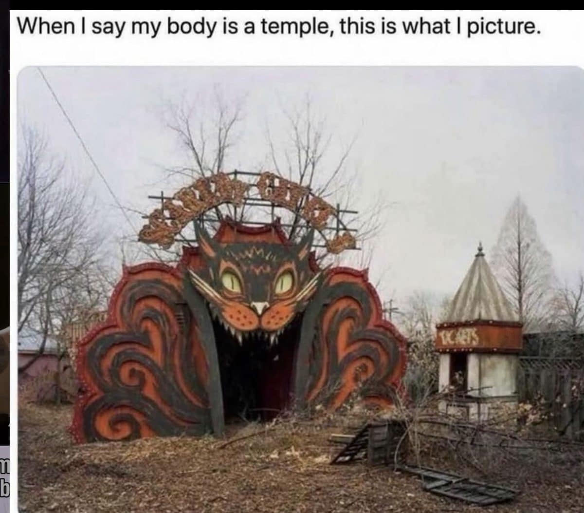 Meme dump joke pairing my body is a temple with an abandoned cat-mouth park entrance.