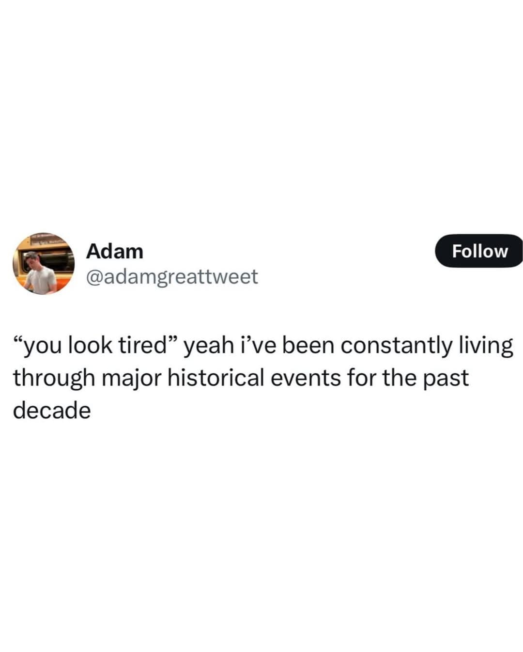 Meme dump tweet blaming tiredness on living through a decade of historical events