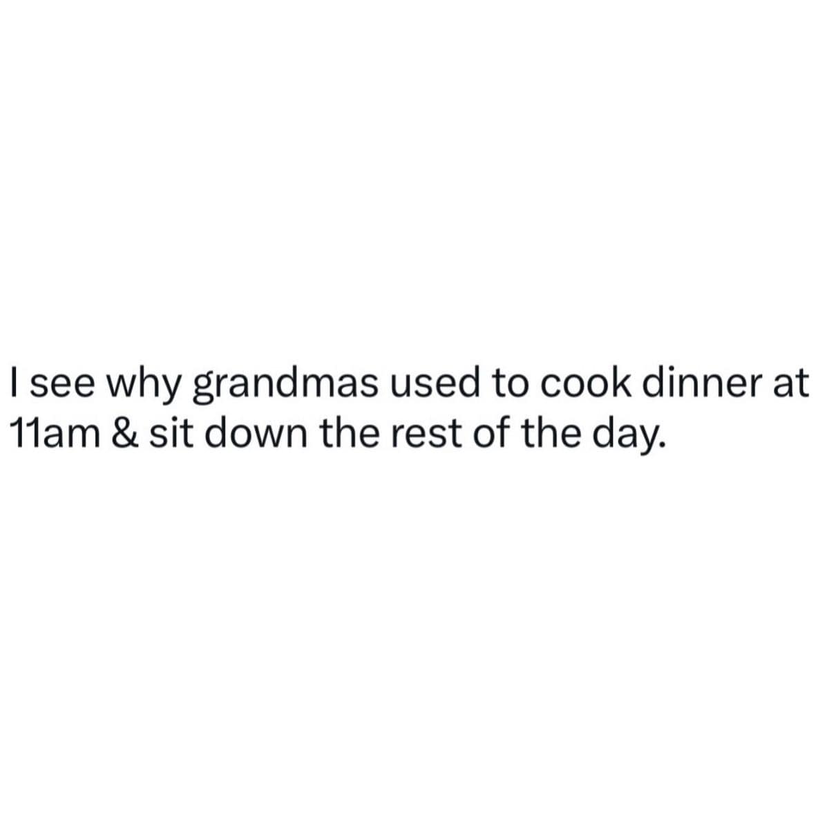 Tweet saying grandmas cooked dinner at 11am so they could sit down all day