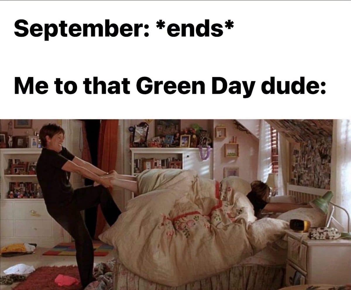 Meme dump closer of a mom dragging someone out of bed now that September has ended