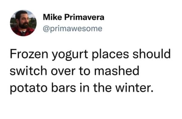 Tweet suggesting frozen yogurt shops switch to mashed potato bars for the winter