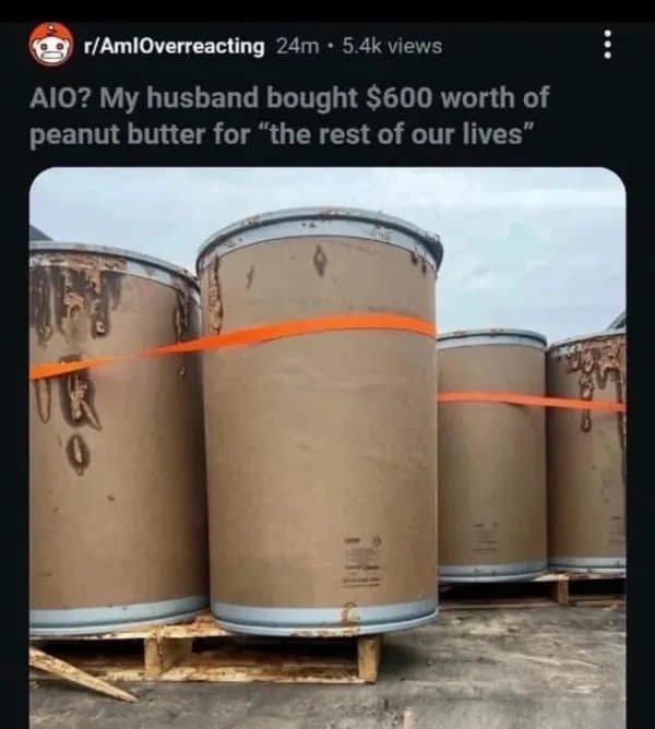 Reddit post about a husband buying $600 of peanut butter in giant industrial barrels