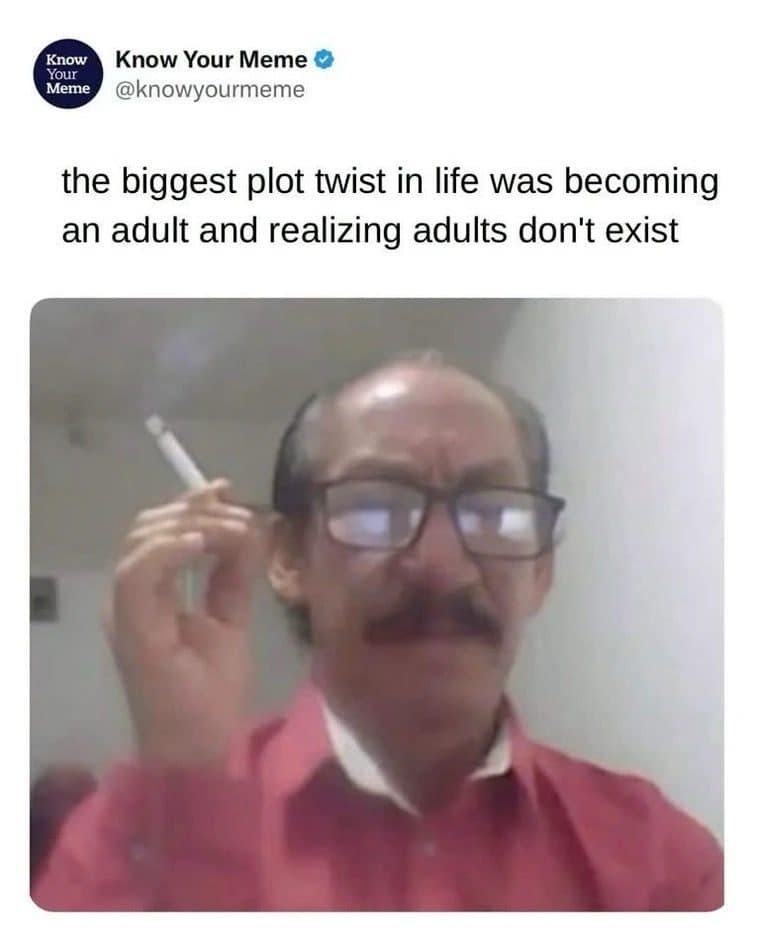 Tweet about becoming an adult and realizing adults don't exist, over a man smoking