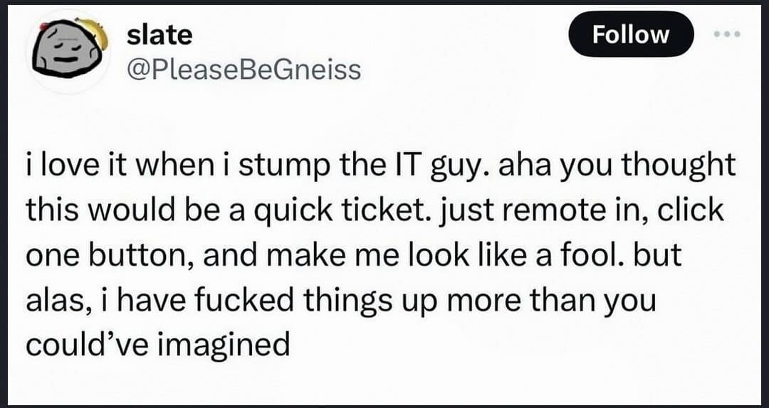 Tweet about stumping the IT guy by breaking things worse than anyone imagined