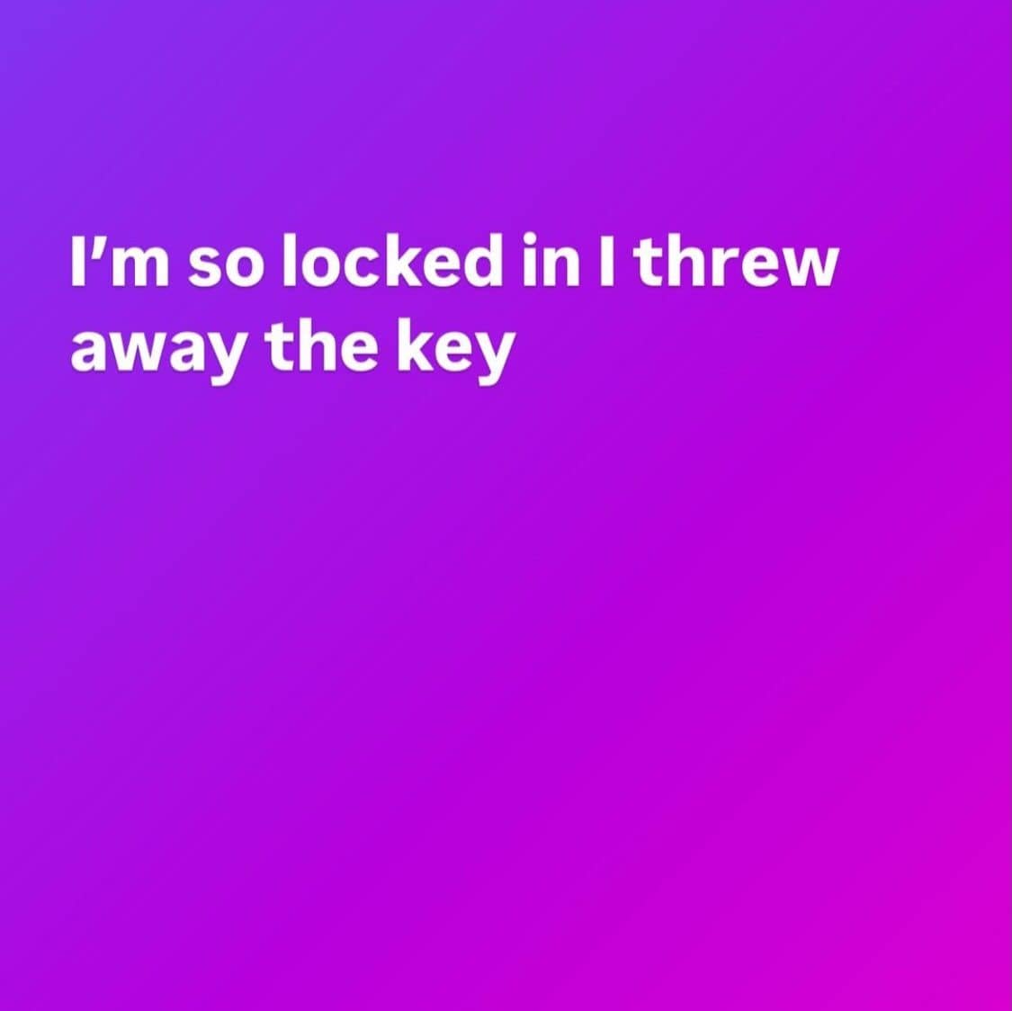 Purple gradient text reading I'm so locked in I threw away the key