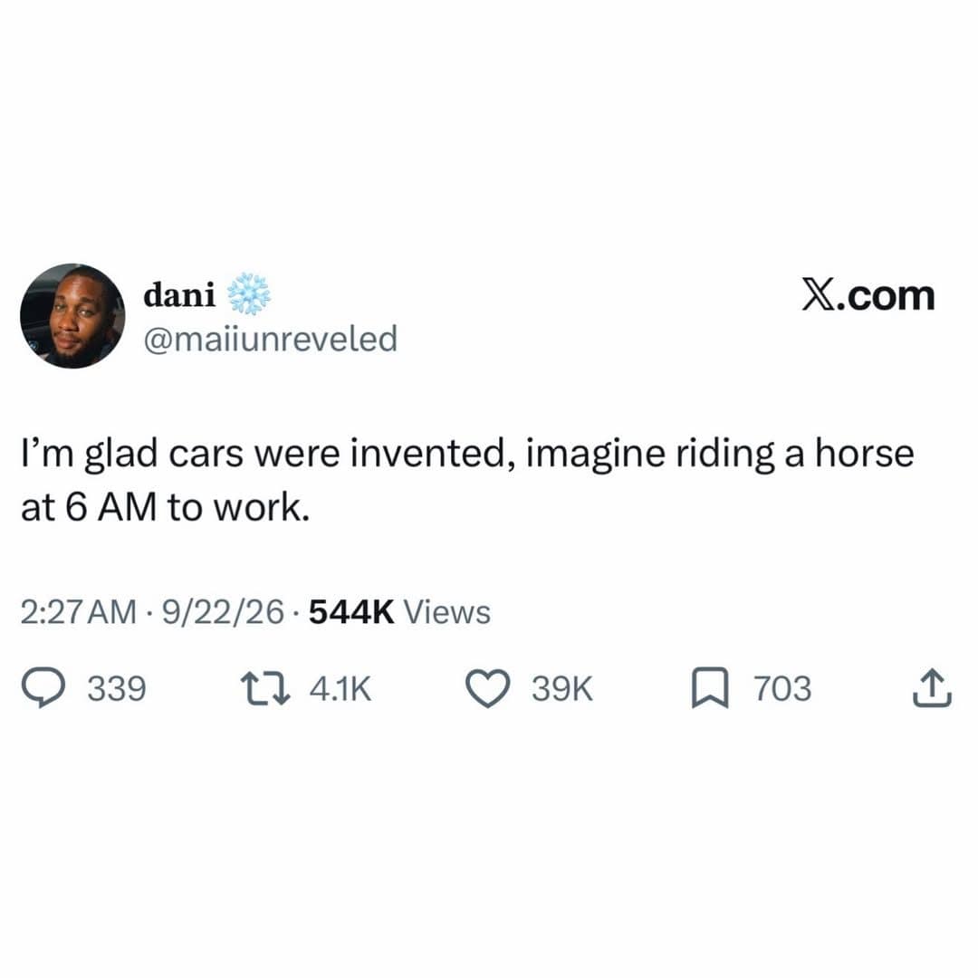 Tweet saying it's great cars were invented, imagine riding a horse to work at 6 AM