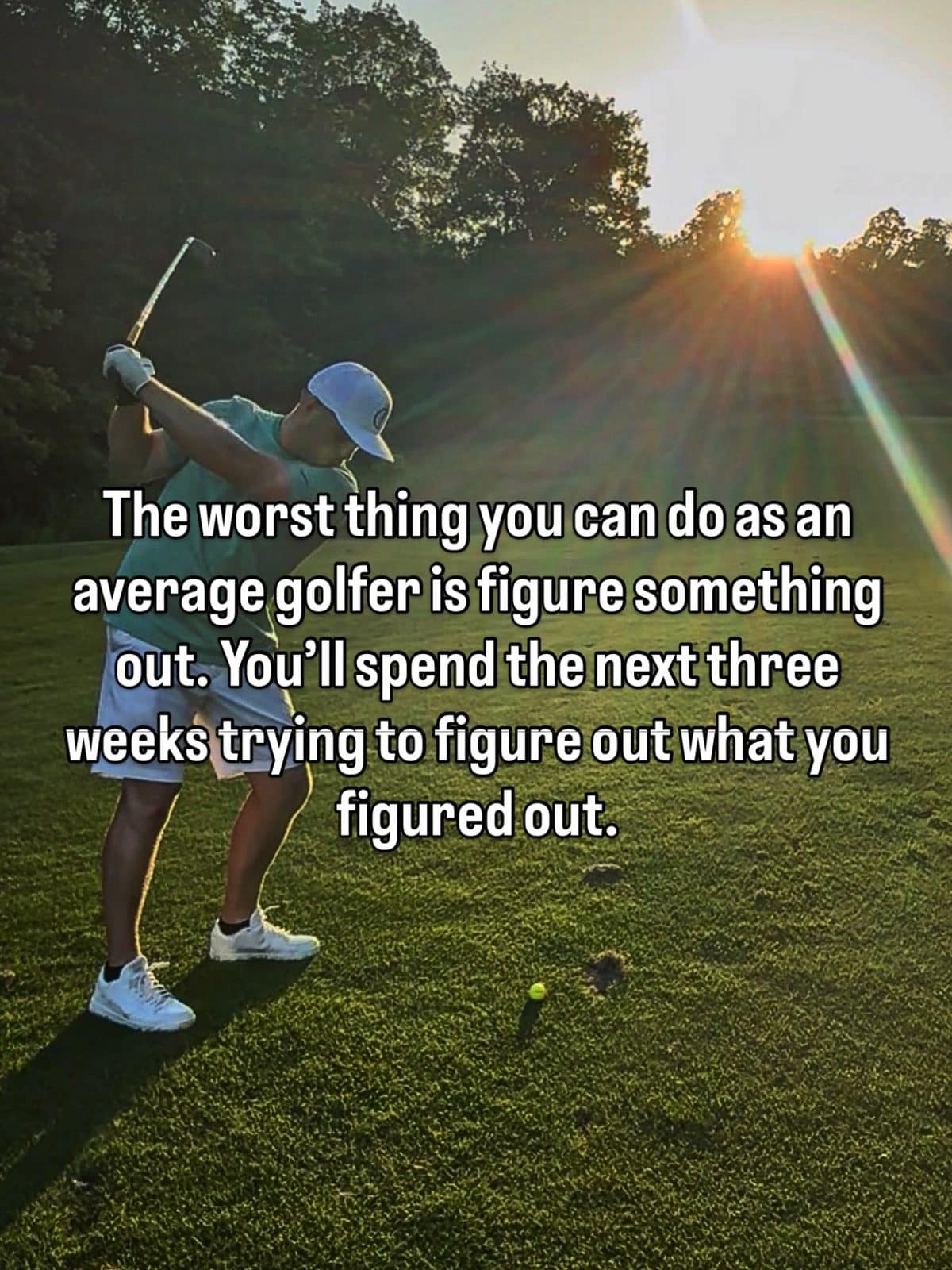 Golfer mid swing at sunset in a meme dump joke about figuring something out once