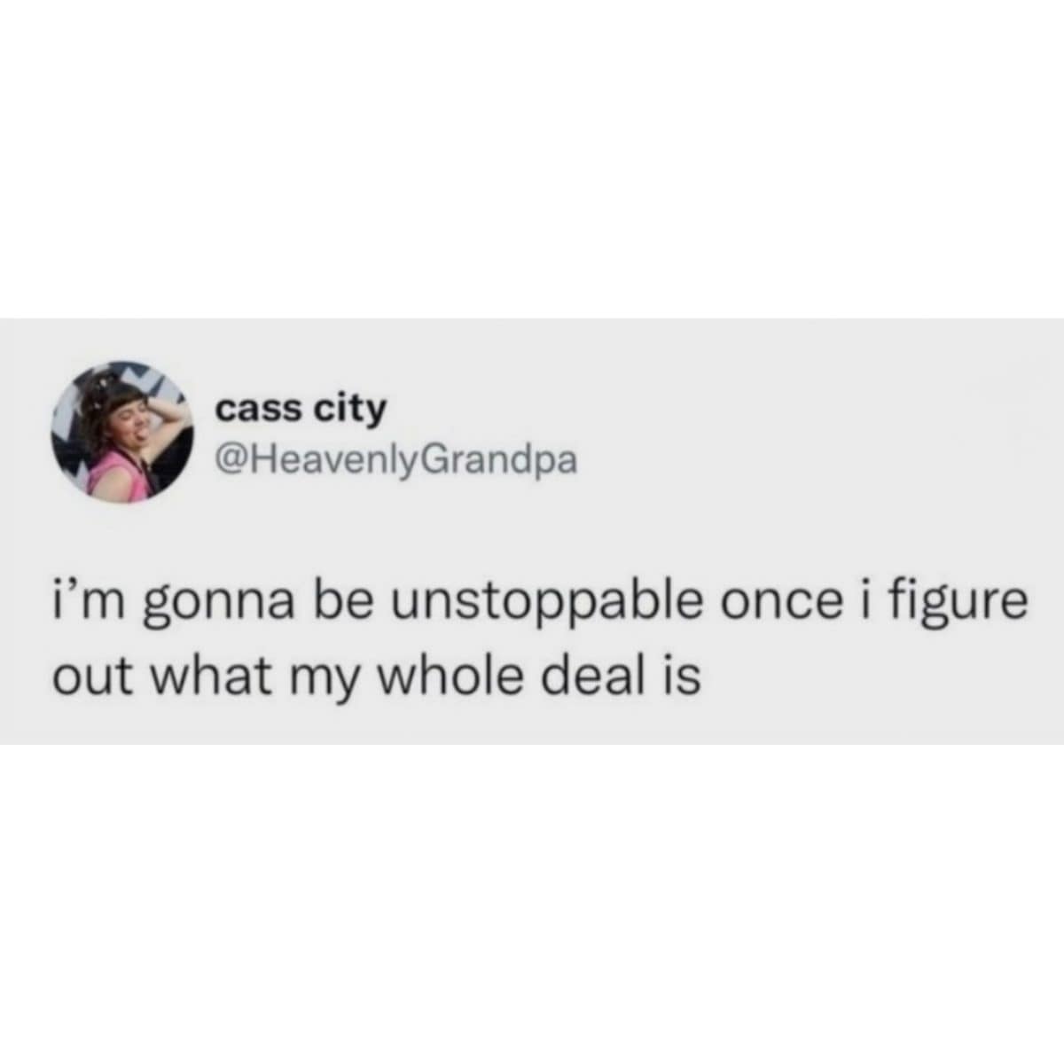 Tweet saying they will be unstoppable once they figure out what their whole deal is.