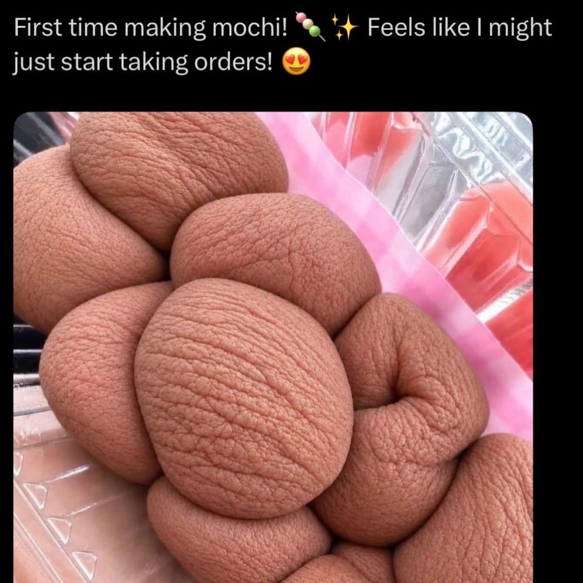 Homemade mochi that came out wrinkled, lumpy and looking a lot like human skin.