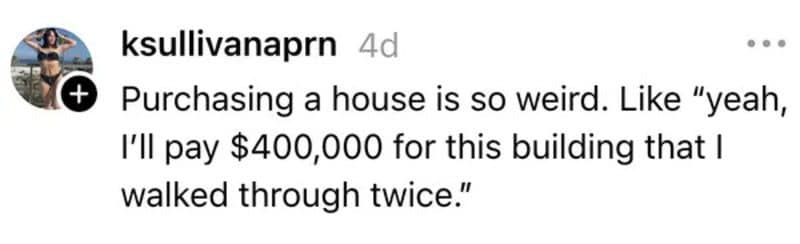 Comment about paying $400,000 for a house after walking through it only twice.