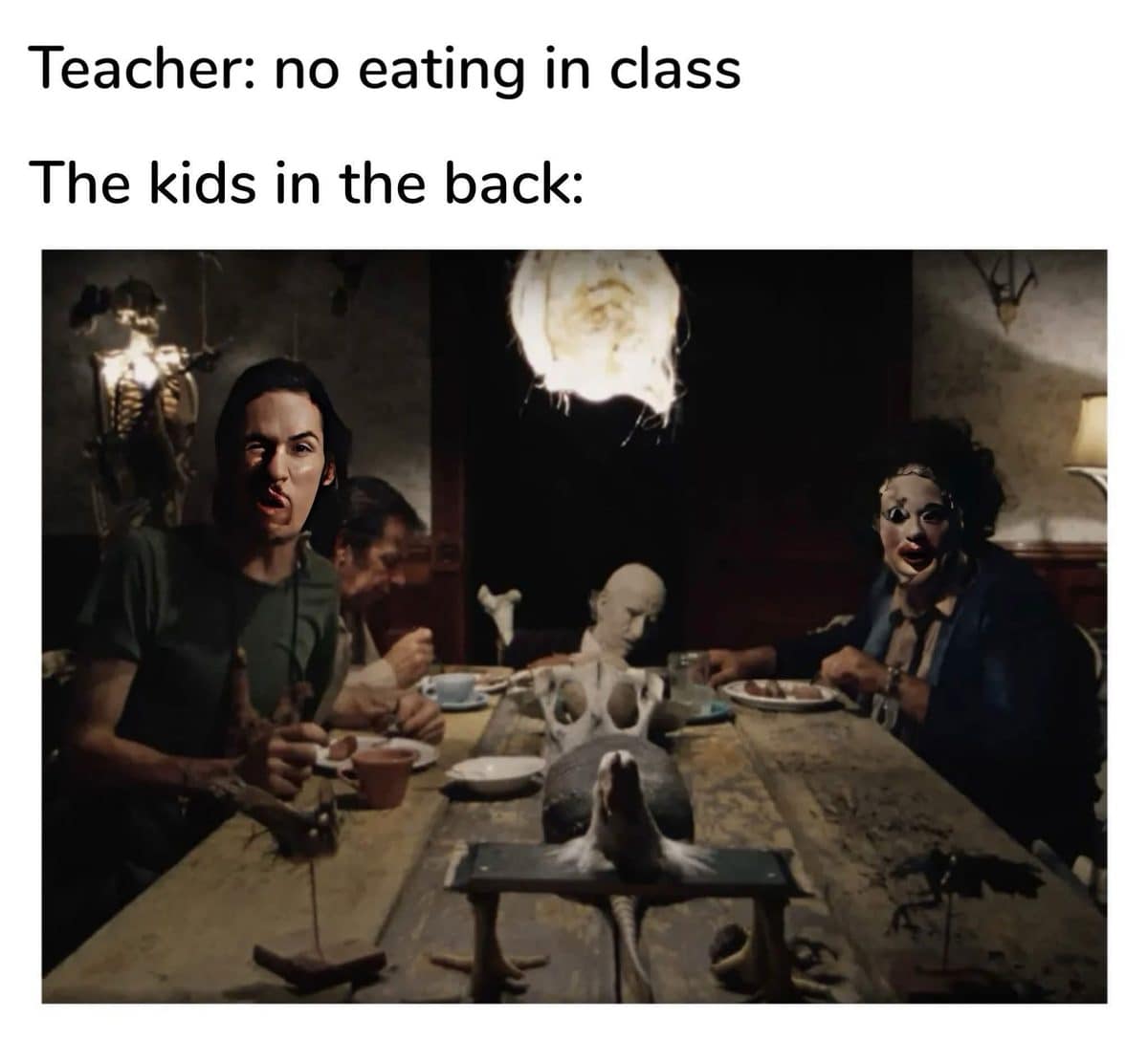 Texas Chainsaw Massacre dinner table scene used in a meme dump about no eating in class.