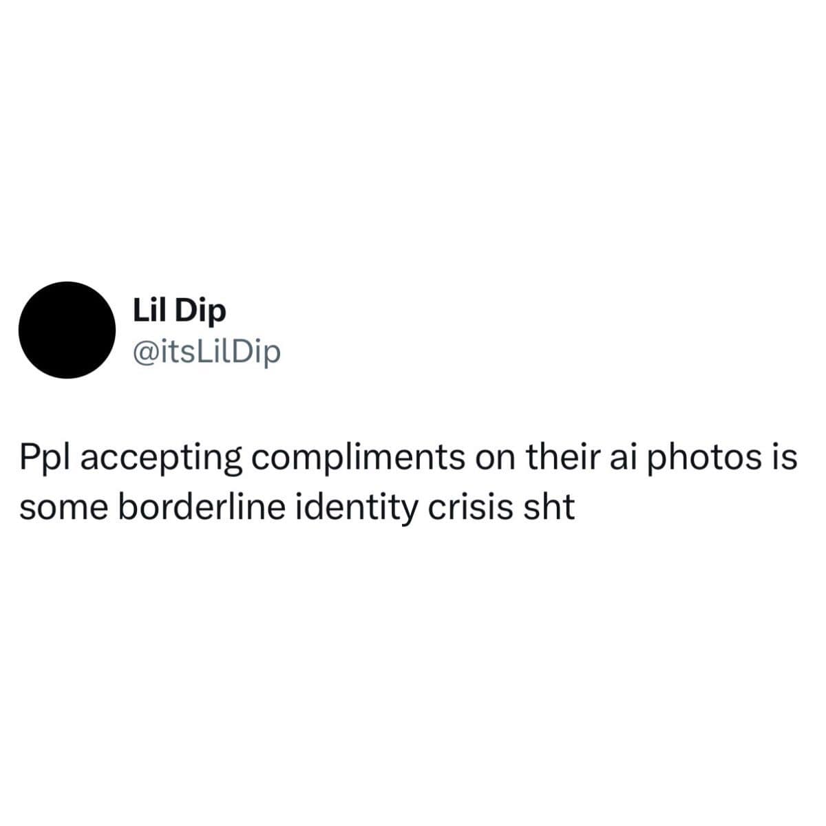 Tweet saying people accepting compliments on their AI photos are having an identity crisis.