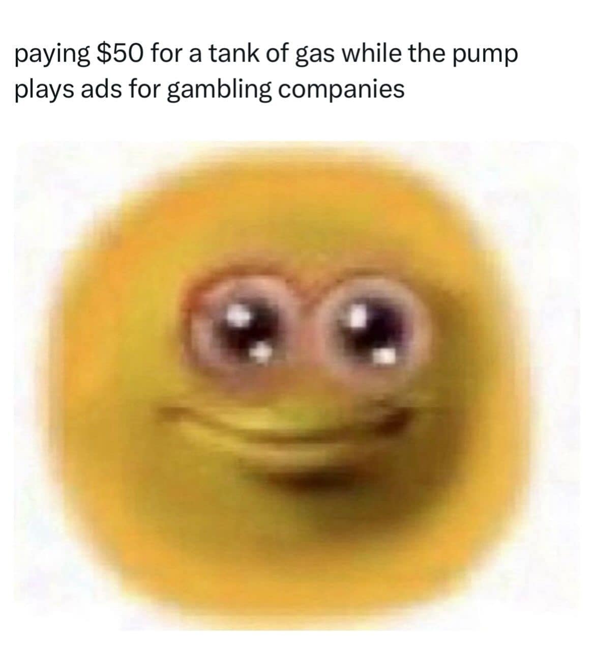 Blurry smiling emoji face reacting in a meme dump to paying fifty dollars for gas