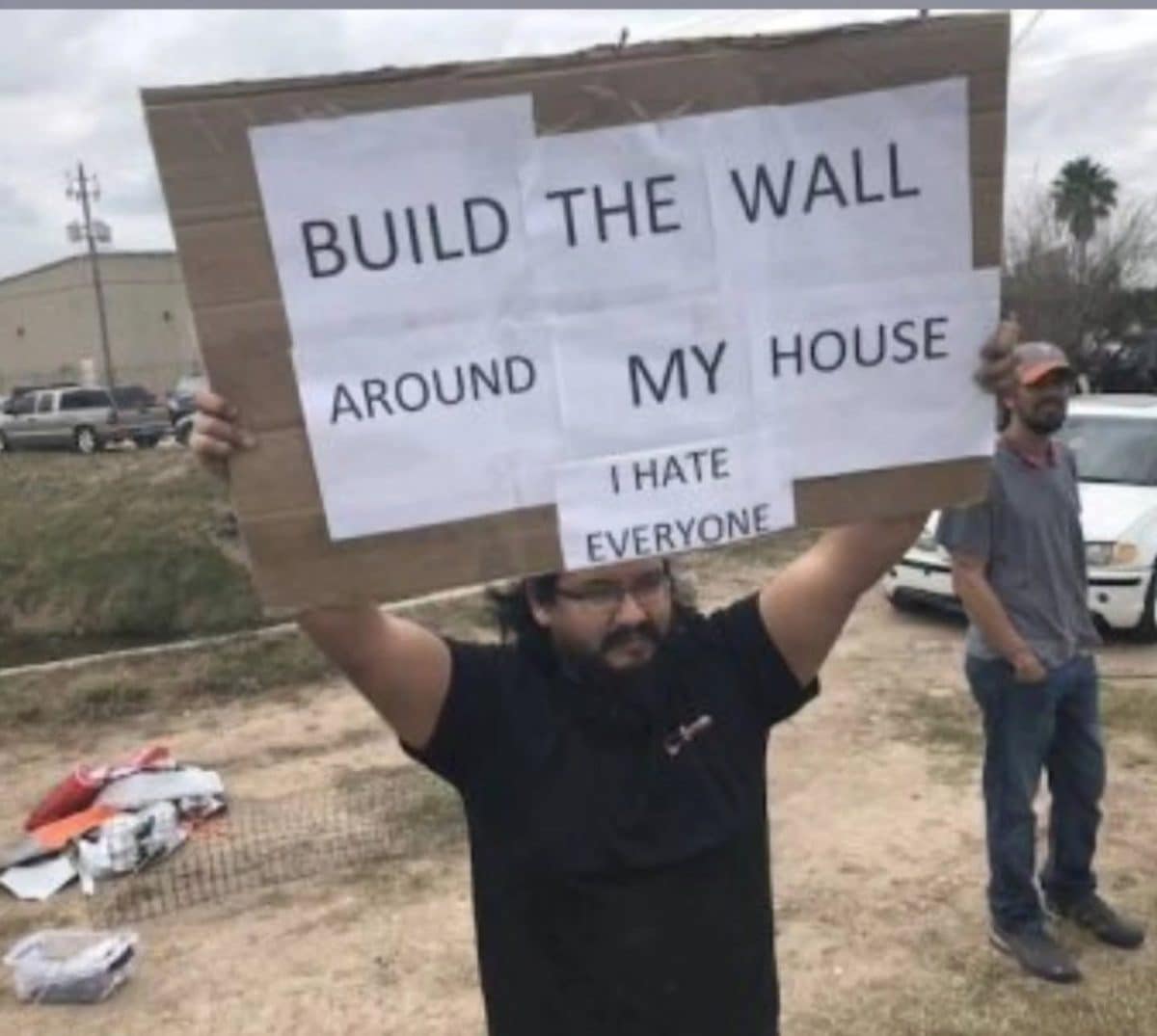 Meme dump protest sign reading build the wall around my house, I hate everyone